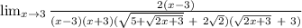 \lim_{x \to 3} \frac{2(x-3)}{(x-3)(x+3)(\sqrt{5+\sqrt{2x+3} }\ +\ 2\sqrt{2})(\sqrt{2x+3}\ +\ 3)}