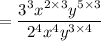 = \dfrac{3^3x^{2 \times 3}y^{5 \times 3}}{2^4x^4y^{3 \times 4}}