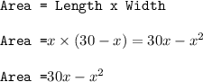 \texttt{Area = Length x Width}\\\\\texttt{Area =}x\times (30-x)=30x-x^2\\\\\texttt{Area =}30x-x^2