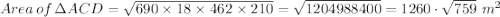 Area\, of \, \Delta ACD = \sqrt{690 \times 18\times  462\times  210} = \sqrt{1204988400} = 1260\cdot \sqrt{759} \ m^2