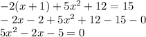 -2(x+1)+5x^2+12=15\\-2x-2+5x^2+12-15-0\\5x^2-2x-5=0