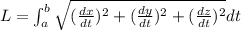 L=\int_a^b \sqrt{(\frac{dx}{dt})^2+(\frac{dy}{dt})^2+(\frac{dz}{dt})^2}dt
