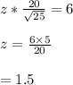 z*\frac{20}{\sqrt{25} } =6\\\\z=\frac{6 \times 5}{20} \\\\=1.5