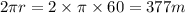 2\pi r= 2 \times \pi \times 60=377m