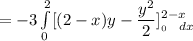 = -3 \int\limits^2_0[(2-x)y - \dfrac{y^2}{2}]^{2-x}__0 \ \ dx