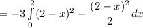 = -3 \int\limits^2_0(2-x)^2 - \dfrac{(2-x)^2}{2} dx