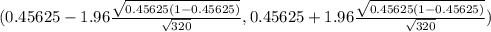 (0.45625 - 1.96\frac{\sqrt{0.45625(1-0.45625)} }{\sqrt{320} } , 0.45625 + 1.96\frac{\sqrt{0.45625(1-0.45625)} }{\sqrt{320} })