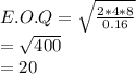 E.O.Q=\sqrt{\frac{2*4*8}{0.16}}\\ =\sqrt{400}\\=20