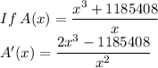 If\:A(x)=\dfrac{x^3+1185408}{x}\\A'(x)=\dfrac{2x^3-1185408}{x^2}