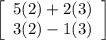 \left[\begin{array}{ccc}5(2)+2(3)\\3(2)-1(3)\\\end{array}\right]