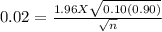0.02 = \frac{1.96 X \sqrt{0.10 (0.90)} }{\sqrt{n} }