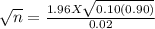 \sqrt{n}  = \frac{1.96 X \sqrt{0.10 (0.90)} }{0.02 }