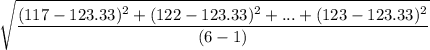 \sqrt{\dfrac{(117-123.33)^2+(122-123.33)^2+...+(123-123.33)^2}{(6-1)} }