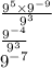 \frac{9^5\times9^{-9}}{9^3}\\\frac{9^{-4}}{9^3}\\ 9^{-7}