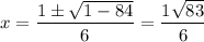 x=\dfrac{1\pm \sqrt{1-84}}{6}=\dfrac{1\pmi\sqrt{83}}{6}