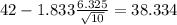 42-1.833\frac{6.325}{\sqrt{10}}=38.334
