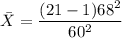 \bar X = \dfrac{(21-1)68^2}{60^2}