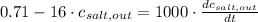 0.71 - 16\cdot c_{salt,out} = 1000\cdot \frac{dc_{salt,out}}{dt}