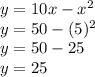 y=10x-x^2\\y=50-(5)^2\\y=50-25\\y=25
