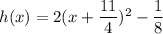h(x) = 2{(x+\dfrac{11}{4})^2-{\dfrac{1}{8}}