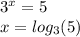 3^x=5\\x=log_3(5)
