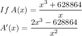 If\:A(x)=\dfrac{x^3+628864}{x}\\A'(x)=\dfrac{2x^3-628864}{x^2}
