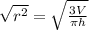 \sqrt{r^{2} } = \sqrt{\frac{3V}{\pi h} }