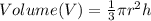 Volume(V) = \frac{1}{3} \pi r^{2} h