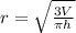 r = \sqrt{\frac{3V}{\pi h} }