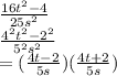 \frac{16 {t}^{2} - 4 }{25 {s}^{2} }  \\  \frac{ {4}^{2} {t}^{2}   -  {2}^{2} }{ {5}^{2} {s}^{2}  }  \\ =  ( \frac{4t - 2}{5s} )( \frac{4t + 2}{5s} )