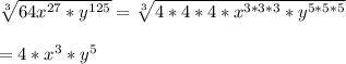 \sqrt[3]{64x^{27}*y^{125}}=\sqrt[3]{4*4*4*x^{3*3*3}*y^{5*5*5}}\\\\=4*x^{3}*y^{5}