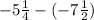 -5\frac{1}{4}-(-7\frac{1}{2})