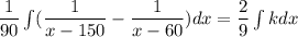 \dfrac{1}{90}\int\limits(\dfrac{1}{x-150}- \dfrac{1}{x-60})dx= \dfrac{2}{9}\int\limits kdx