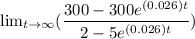\lim_{t \to \infty} (\dfrac{300- 300 e^{(0.026)t}}{2-5e^{(0.026)t}})