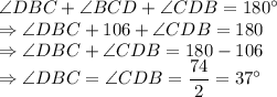 \angle DBC + \angle BCD +\angle CDB=180^\circ\\\Rightarrow \angle DBC + 106 +\angle CDB=180\\\Rightarrow \angle DBC  +\angle CDB=180 -  106\\\Rightarrow \angle DBC  =\angle CDB=\dfrac{74}{2} = 37^\circ