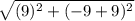 \sqrt{(9)^{2} +(-9+9)^{2} }