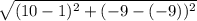 \sqrt{(10 - 1)^{2}+(-9 - (-9))^{2}    }