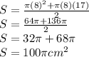 S = \frac{\pi (8)^{2} +\pi (8)(17)}{2}\\S = \frac{64\pi + 136\pi }{2} \\S = 32\pi + 68\pi \\S = 100\pi cm^{2}
