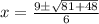 x=\frac{9\pm\sqrt{81+48} }{6}