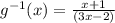 g^{-1}(x)=\frac{x+1}{(3x-2)}