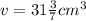 v = 31 \frac{3}{7}  {cm}^{3}