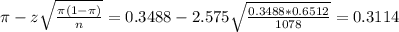 \pi - z\sqrt{\frac{\pi(1-\pi)}{n}} = 0.3488 - 2.575\sqrt{\frac{0.3488*0.6512}{1078}} = 0.3114