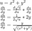 u=x^2+y^2\\\frac{dh}{dy}=\frac{d\sqrt u}{du} *\frac{du}{dy}\\\frac{dh}{dy}=\frac{1}{2\sqrt u} *2y\\\frac{dh}{dy}=\frac{y}{\sqrt {(x^2+y^2)}}
