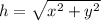 h=\sqrt{x^2+y^2}