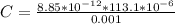 C = \frac{8.85 * 10^{-12} * 113.1 * 10^{-6}}{0.001}