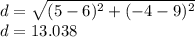 d=\sqrt{(5-6)^2+(-4-9)^2}\\d=13.038