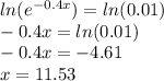 ln (e^{-0.4x})=ln(0.01)\\-0.4x=ln(0.01)\\-0.4x=-4.61\\x= 11.53