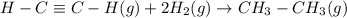 H-C\equiv C-H(g)+2H_2(g)\rightarrow CH_3-CH_3(g)