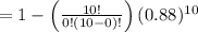 =1-\left ( \frac{10!}{0!(10-0)!} \right )(0.88)^{10}