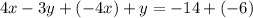 4x - 3y  + ( - 4x) + y =  - 14 + ( - 6)